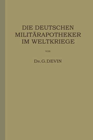 ISBN 9783642505850: Die Deutschen Militärapotheker im Weltkriege – Ihre Tätigkeit und Erfahrungen