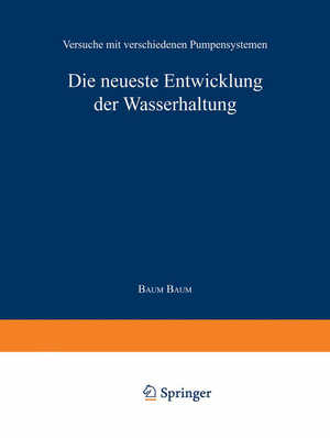 ISBN 9783642512940: Die neueste Entwicklung der Wasserhaltung. Versuche mit verschiedenen Pumpensystemen