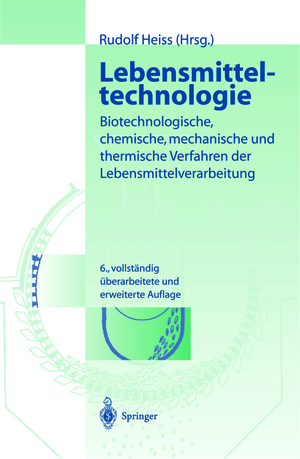 Rudolf Heiss (Herausgeber) - Lebensmitteltechnologie: Biotechnologische, Chemische, Mechanische und Thermische Verfahren der Lebensmittelverarbeitung