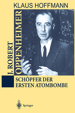 ISBN 9783642633645: J. Robert Oppenheimer - Schöpfer der ersten Atombombe