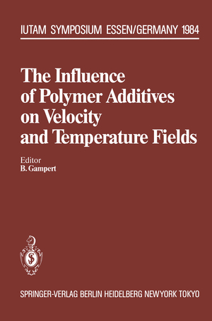 ISBN 9783642826344: The Influence of Polymer Additives on Velocity and Temperature Fields - Symposium Universität — GH — Essen, Germany, June 26–28, 1984