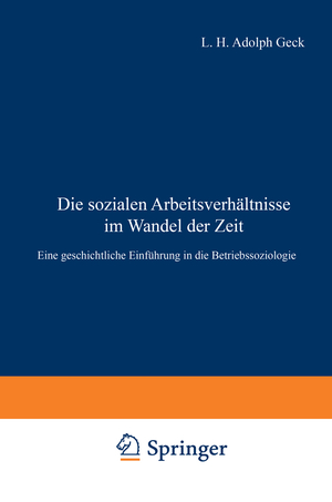 ISBN 9783642938474: Die sozialen Arbeitsverhältnisse im Wandel der Zeit – Eine geschichtliche Einführung in die Betriebssoziologie