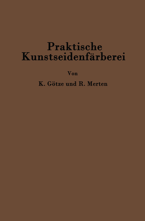 neues Buch – Kurt Goetze C – Praktische Kunstseidenfaerberei in Strang und Stueck