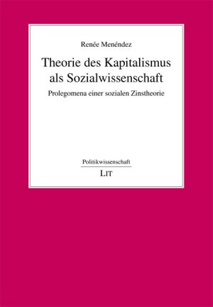 ISBN 9783643109019: Theorie des Kapitalismus als Sozialwissenschaft : Prolegomena einer sozialen Zinstheorie