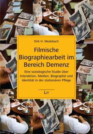 Filmische Biographiearbeit Im Bereich Demenz Dirk H Medebach