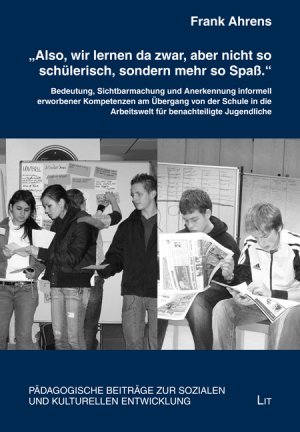 ISBN 9783643116956: "Also, wir lernen da zwar, aber nicht so schülerisch, sondern mehr so Spaß" - zur Bedeutung, Sichtbarmachung und Anerkennung informell erworbener Kompetenzen am Übergang von der Schule in die Arbeitswelt für benachteiligte Jugendliche