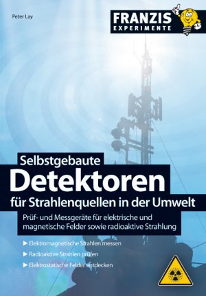 ISBN 9783645650595: Selbstgebaute Detektoren für Strahlenquellen in der Umwelt., Prüf- und Messeräte für elektrische und magnetische Felder sowie radioaktive Strahlung.