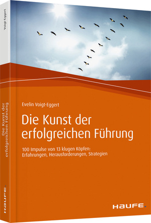 ISBN 9783648096475: Die Kunst der erfolgreichen Führung - 100 Impulse von 13 klugen Köpfen: Erfahrungen, Herausforderungen, Strategien