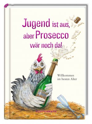 ISBN 9783649626053: Jugend ist aus, aber Prosecco wär noch da! - Willkommen im besten Alter