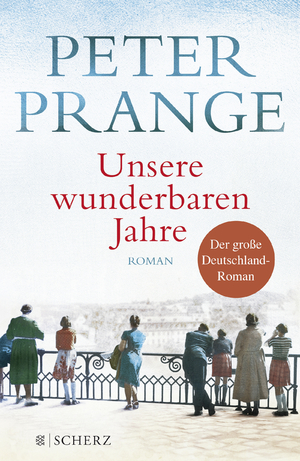 gebrauchtes Buch – Peter Prange – Unsere wunderbaren Jahre - Ein deutsches Märchen. Roman | Der große Deutschland-Roman - aktuell als Mehrteiler-TV-Ereignis