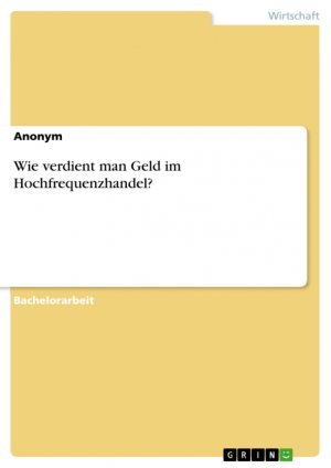 ISBN 9783656436959: Wie verdient man Geld im Hochfrequenzhandel? / Anonym / Taschenbuch / Paperback / 52 S. / Deutsch / 2013 / GRIN Verlag / EAN 9783656436959