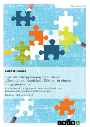 ISBN 9783656598633: Unterrichtsfeinplanung zum Thema "Gesundheit, 
Krankheit, Körper" in einem Integrationskurs - Analyse des Lehrwerks "Schritte plus" unter dem Aspekt der Heterogenität und Binnendifferenzierung