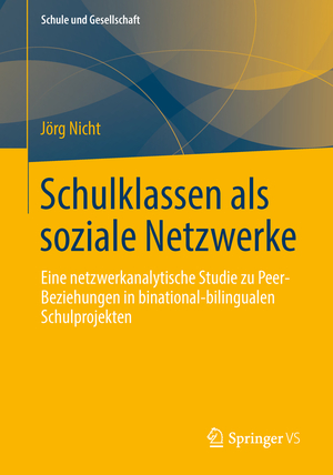 ISBN 9783658014032: Schulklassen als soziale Netzwerke - Eine netzwerkanalytische Studie zu Peer-Beziehungen in binational-bilingualen Schulprojekten