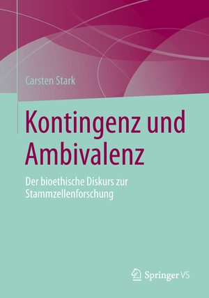 gebrauchtes Buch – Carsten Stark – Kontingenz und Ambivalenz - Der bioethische Diskurs zur Stammzellenforschung