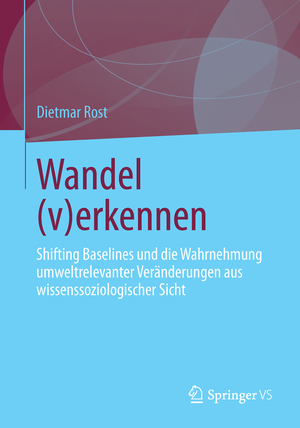 neues Buch – Dietmar Rost – Wandel (v)erkennen - Shifting Baselines und die Wahrnehmung umweltrelevanter Veränderungen aus wissenssoziologischer Sicht