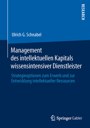 ISBN 9783658033682: Management des intellektuellen Kapitals wissensintensiver Dienstleister - Strategieoptionen zum Erwerb und zur Entwicklung intellektueller Ressourcen