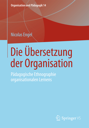 ISBN 9783658035341: Die Übersetzung der Organisation - Pädagogische Ethnographie organisationalen Lernens