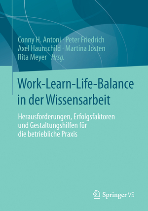 ISBN 9783658040789: Work-Learn-Life-Balance in der Wissensarbeit - Herausforderungen, Erfolgsfaktoren und Gestaltungshilfen für die betriebliche Praxis