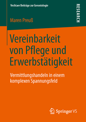 ISBN 9783658041212: Vereinbarkeit von Pflege und Erwerbstätigkeit - Vermittlungshandeln in einem komplexen Spannungsfeld