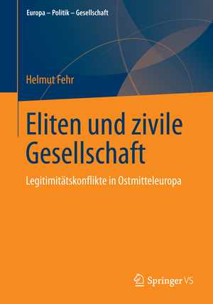 ISBN 9783658043766: Eliten und zivile Gesellschaft - Legitimitätskonflikte in Ostmitteleuropa