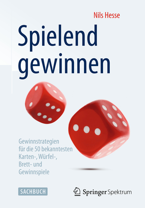 ISBN 9783658044404: Spielend gewinnen – Gewinnstrategien für die 50 bekanntesten Karten-, Würfel-, Brett- und Gewinnspiele