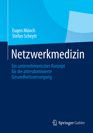 ISBN 9783658044565: Netzwerkmedizin – Ein unternehmerisches Konzept für die altersdominierte Gesundheitsversorgung