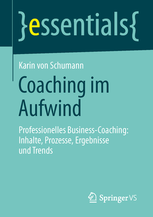 ISBN 9783658044893: Coaching im Aufwind – Professionelles Business-Coaching: Inhalte, Prozesse, Ergebnisse und Trends