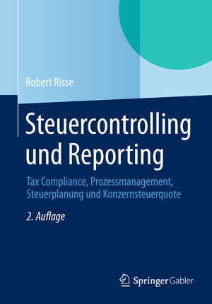 ISBN 9783658044930: Steuercontrolling und Reporting – Tax Compliance, Prozessmanagement, Steuerplanung und Konzernsteuerquote