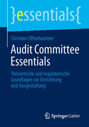 ISBN 9783658046415: Audit Committee Essentials – Theoretische und regulatorische Grundlagen zur Einrichtung und Ausgestaltung