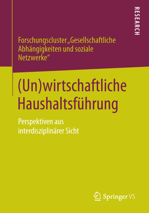 ISBN 9783658047009: (Un)wirtschaftliche Haushaltsführung – Perspektiven aus interdisziplinärer Sicht