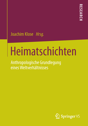 ISBN 9783658047399: Heimatschichten – Anthropologische Grundlegung eines Weltverhältnisses