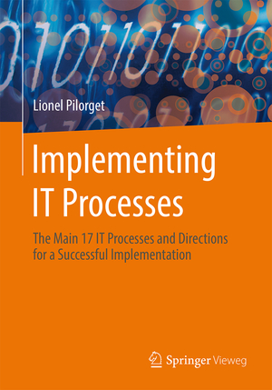 ISBN 9783658047726: Implementing IT Processes – The Main 17 IT Processes and Directions for a Successful Implementation