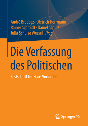 ISBN 9783658047832: Die Verfassung des Politischen – Festschrift für Hans Vorländer