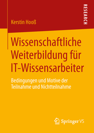 ISBN 9783658047856: Wissenschaftliche Weiterbildung für IT-Wissensarbeiter – Bedingungen und Motive der Teilnahme und Nichtteilnahme