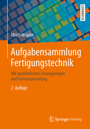 ISBN 9783658048006: Aufgabensammlung Fertigungstechnik – Mit ausführlichen Lösungswegen und Formelsammlung