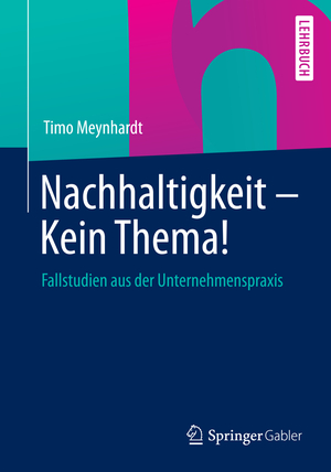 ISBN 9783658048563: Nachhaltigkeit - Kein Thema! - Fallstudien aus der Unternehmenspraxis