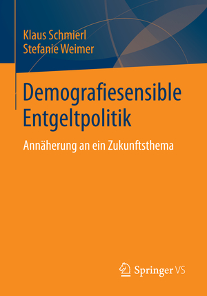 ISBN 9783658049782: Demografiesensible Entgeltpolitik – Annäherung an ein Zukunftsthema