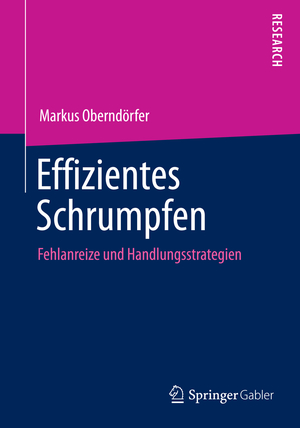 ISBN 9783658058463: Effizientes Schrumpfen - Fehlanreize und Handlungsstrategien