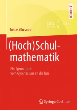 ISBN 9783658058647: (Hoch)Schulmathematik – Ein Sprungbrett vom Gymnasium an die Uni