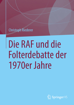 ISBN 9783658059323: Die RAF und die Folterdebatte der 1970er Jahre