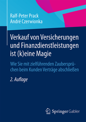 ISBN 9783658062095: Verkauf von Versicherungen und Finanzdienstleistungen ist (k)eine Magie - Wie Sie mit zielführenden Zaubersprüchen beim Kunden Verträge abschließen