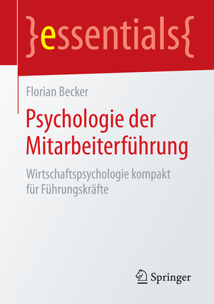 ISBN 9783658072759: Psychologie der Mitarbeiterführung - Wirtschaftspsychologie kompakt für Führungskräfte