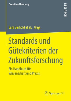 ISBN 9783658073626: Standards und Gütekriterien der Zukunftsforschung - Ein Handbuch für Wissenschaft und Praxis