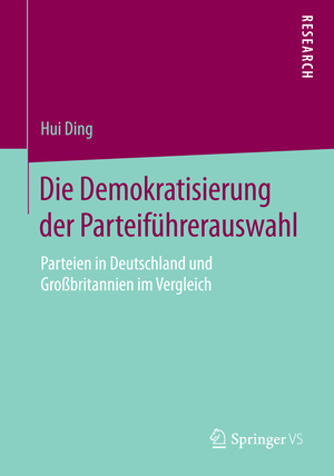 neues Buch – Hui Ding – Die Demokratisierung der Parteiführerauswahl - Parteien in Deutschland und Großbritannien im Vergleich