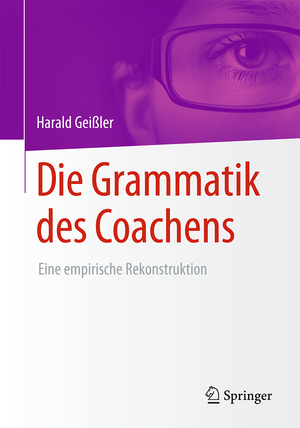 ISBN 9783658096397: Die Grammatik des Coachens – Eine empirische Rekonstruktion