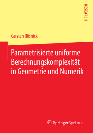 ISBN 9783658096588: Parametrisierte uniforme Berechnungskomplexität in Geometrie und Numerik