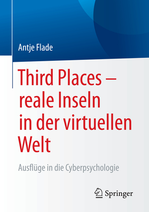 ISBN 9783658096878: Third Places – reale Inseln in der virtuellen Welt – Ausflüge in die Cyberpsychologie