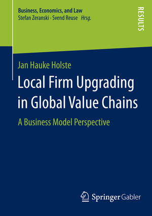 ISBN 9783658097677: Local Firm Upgrading in Global Value Chains – A Business Model Perspective