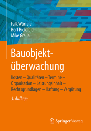 ISBN 9783658100384: Bauobjektüberwachung – Kosten - Qualitäten - Termine - Organisation - Leistungsinhalt - Rechtsgrundlagen - Haftung - Vergütung