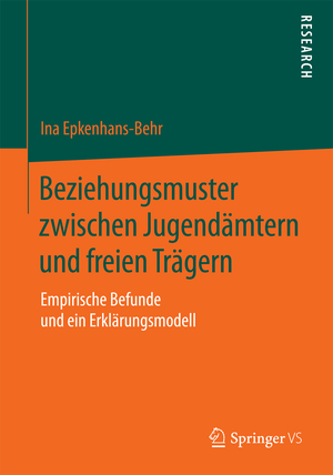 ISBN 9783658106355: Beziehungsmuster zwischen Jugendämtern und freien Trägern - Empirische Befunde und ein Erklärungsmodell